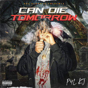 Can Die Tomorrow by P4L KJ