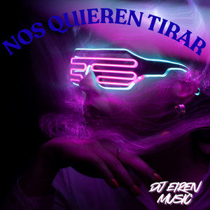 Nos Quieren Tirar by DJ EIREN MUSIC