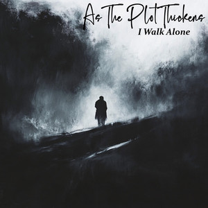 I Walk Alone by As the Plot Thickens