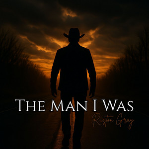 The Man I Was by Ruston Gray