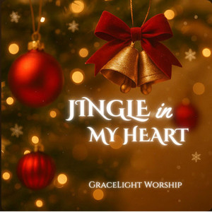 JINGLE IN MY HEART by GraceLight Worship