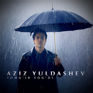 Aziz Yuldashev - Yomg'ir Yog'di