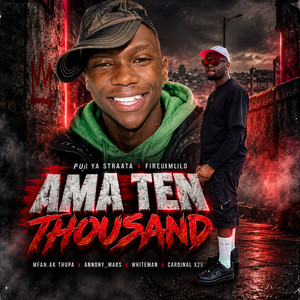 Ama Ten Thousand by Mfan.ak Thupa, Annony_mars, Whiteman, Cardinal X25, Pudi Ya Straata, FireMlilo