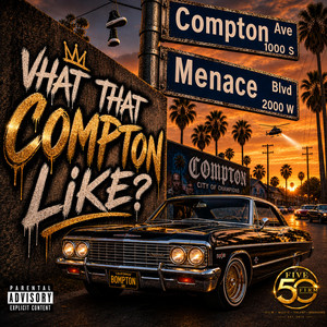WHAT THAT COMPTON LIKE? by Compton Menace