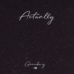 Actually by Ganabwoy