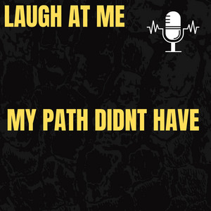 My Path Didnt Have by Laugh at me