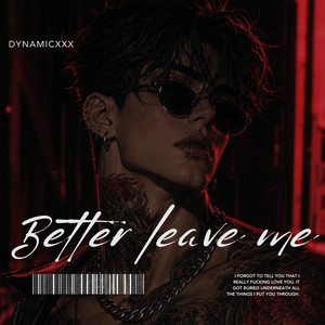 Better leave me by Dynamicxxx