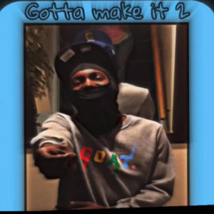 Gotta Make It 2 by Ty Locc