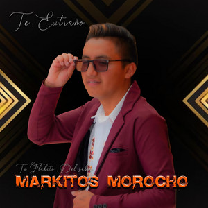Markitos Morocho Tu Flakito del Sabor - Te Extraño