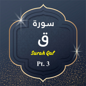 The Holy Quran - Surah Qaf, Pt. 3