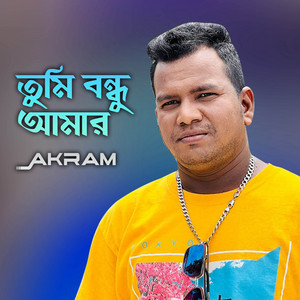 Akram - Tumi Bondhu Amar