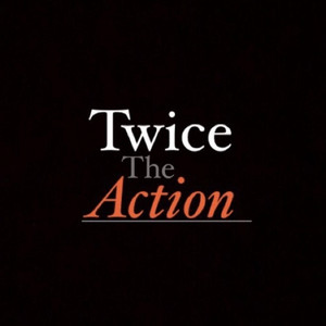 Twice The Action