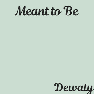 Meant to Be by Dewaty