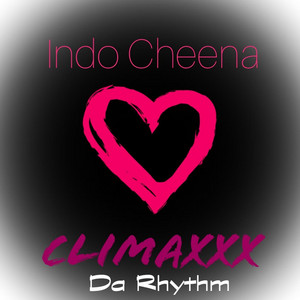 Climaxxx da Rhythm by Indo Cheena