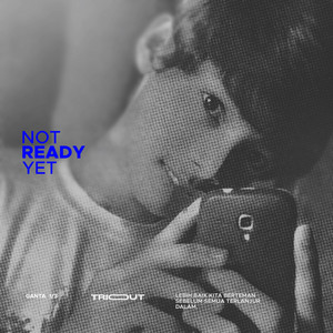 Not Ready Yet by TRIOUT