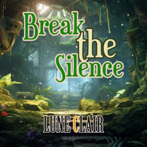 Break the Silence by LUNE CLAIR