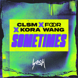 Sometimes by CLSM, FooR, Kora Wang