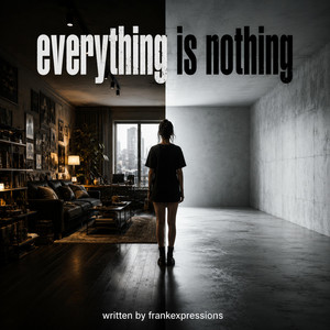 Everything is nothing by Frankexpressions