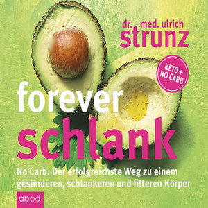 Forever schlank (No Carb: Der erfolgreichste Weg zu einem gesünderen, schlankeren und fitteren Körper - Keto + No Carb)
