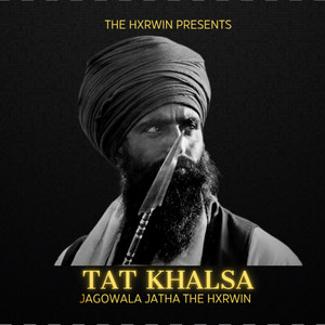 Tat Khalsa by The Hxrwin, jagowala jatha