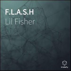 F.L.A.S.H by Lil Fisher
