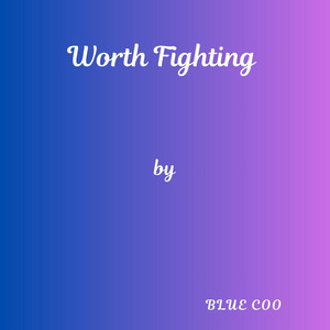 Worth Fighting by Blue Coo