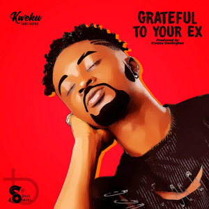 Grateful to Your Ex by Kweku Darlington
