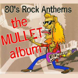 The Mullet Album - 80s Rock Anthems album