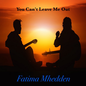 Fatima Mhedden - You Can't Leave Me Out