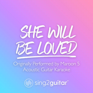 Sing2Guitar - She Will Be Loved (Originally Performed by Maroon 5) [Acoustic Guitar Karaoke]