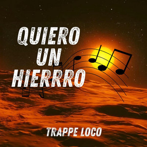 Quiero Un Hierrro by Trappe loco