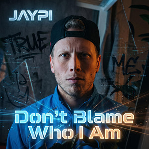Don't Blame Who I Am by JAYPI