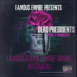 DEAD PRESIDENTS by Famous Flako, RICHE ONONE, JAYDAREAL