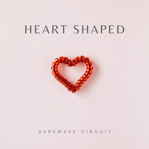 Heart Shaped by DARKWAVE CIRCUIT