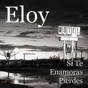 Eloy - Si Te Enamoras Pierdes