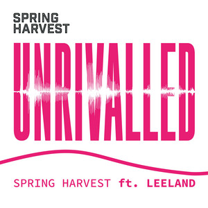 Unrivalled by Spring Harvest, Leeland