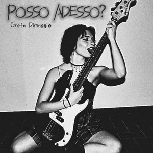 Greta Dimaggio - POSSO ADESSO?