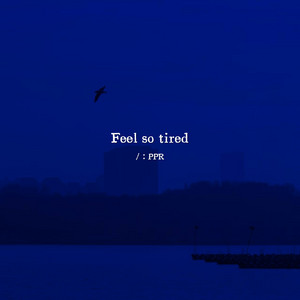 Feel so tired by PPR