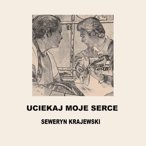 Uciekaj Moje Serce by Seweryn Krajewski