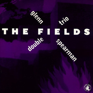 The Fields — Glenn Spearman Double Trio