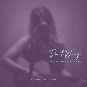 Don't Worry Everything's Okay by Jilynn