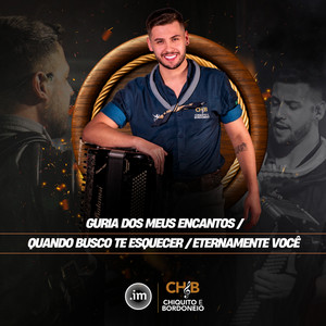 Chiquito e Bordoneio & Chiquito & Bordoneio - Guria dos Meus Encantos / Quando Busco te Esquecer / Eternamente Você