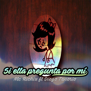 Si Ella Pregunta Por Mi by MC Richix, Diego Tenorio
