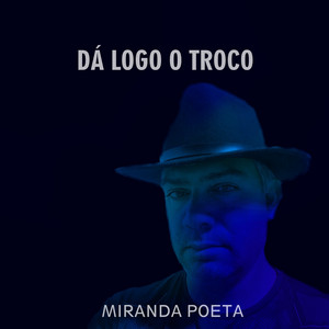 DÁ LOGO O TROCO by MIRANDA POETA