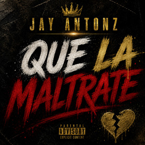 QUE LA MALTRATE by Jay Antonz