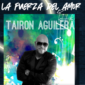 Tairon Aguilera - La Fuerza del Amor