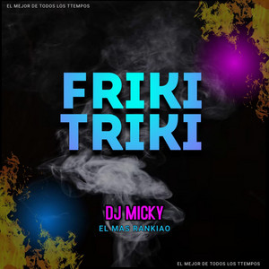 DJ Micky El Mas Rankiao - Friki Triki