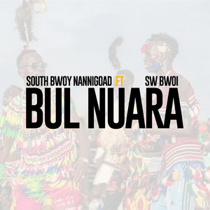SouthBwoy Nannigoad - Bul Nuera (feat. SW Bwoi)