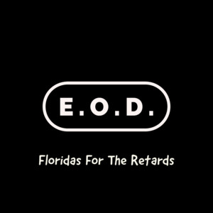 Floridas For The Retards - E.O.D.