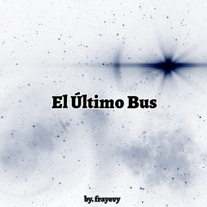 El Último Bus by Frayevy